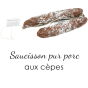 Saucisson Sec Pur Porc - Choix des Saveurs Sélectionnez ici : Aux Cèpes, 150g